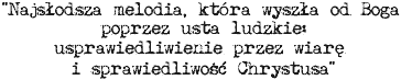 "Najsodsza melodia, ktra wysza od Boga poprzez usta ludzkie: usprawiedliwienie przez wiar i sprawiedliwo Chrystusa"